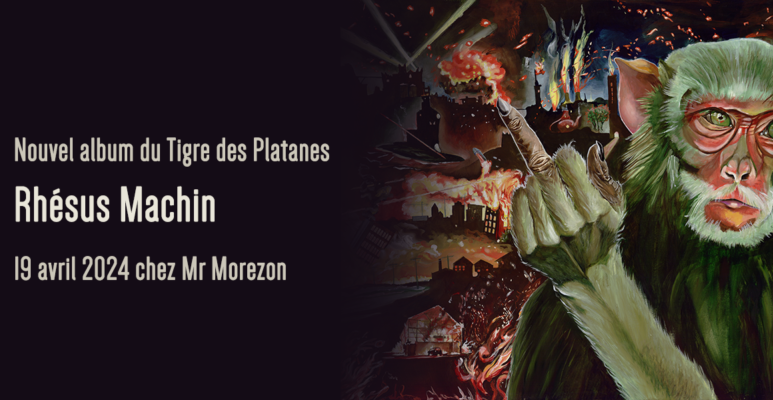Sortie d'album Rhésus Machin du Tigre des Platanes le 19 avril 2024