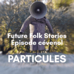 02 > 05.04.26 // Future Folk Stories Épisode cévenol · Particules