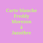 Carte blanche Freddy Morezon // Jazzèbre