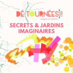 17.10.26 // Dé(tournées) · Secrets et jardins imaginaires